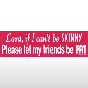  084 Lord, If I CanT Be Skinny Bumper Sticker Toys & Games