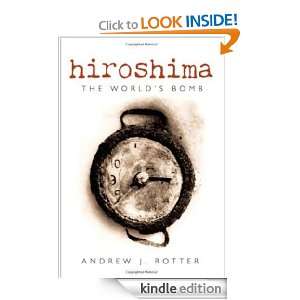 Hiroshima The Worlds Bomb (Making of the Modern World) Andrew J 