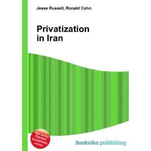 Privatization in Iran Ronald Cohn Jesse Russell  Books