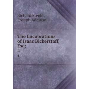   of Isaac Bickerstaff, Esq;. 4 Joseph Addison Richard Steele  Books