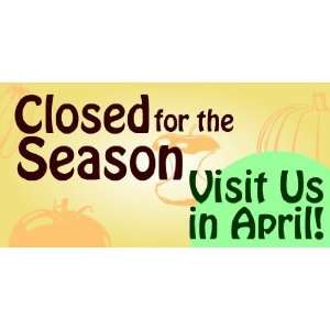   3x6 Vinyl Banner   Closed For Season See You Spring 
