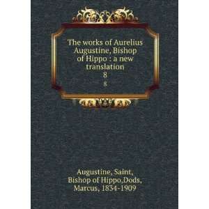 The works of Aurelius Augustine, Bishop of Hippo  a new translation 