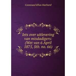   (Wet van 6 April 1875, Stb. no. 66) Coenraad Elias Harbord Books
