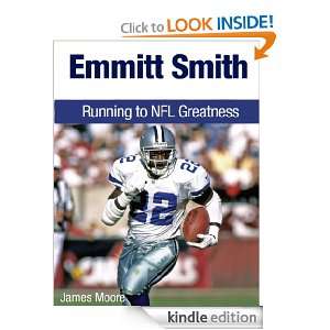 Emmitt Smith Running to NFL Greatness James Moore  