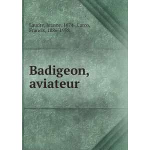  Badigeon, aviateur Jeanne, 1874 ,Carco, Francis, 1886 