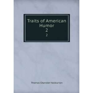  Traits of American Humor. 2 Thomas Chandler Haliburton 