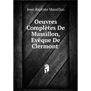   De Massillon, EvÃ¨que De Clermont . Jean Baptiste Massillon Books