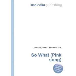  So What (Pink song) Ronald Cohn Jesse Russell Books