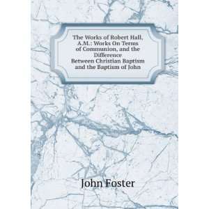   Between Christian Baptism and the Baptism of John John Foster Books