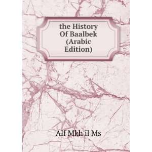  the History Of Baalbek (Arabic Edition) Alf Mkhil Ms 