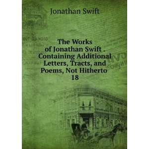   Letters, Tracts, and Poems, Not Hitherto . 18 Jonathan Swift Books