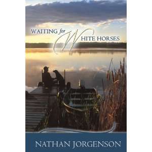    Waiting for White Horses [Hardcover] Nathan Jorgenson Books