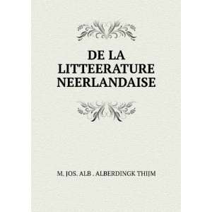 DE LA LITTEERATURE NEERLANDAISE M. JOS. ALB . ALBERDINGK THIJM 