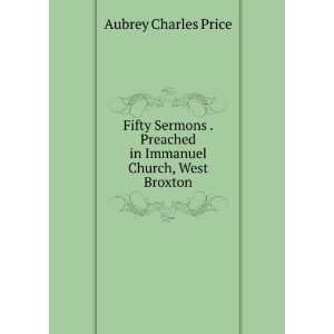   Preached in Immanuel Church, West Broxton Aubrey Charles Price Books