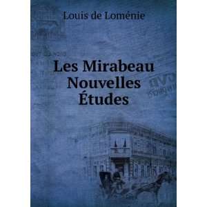    Les Mirabeau Nouvelles Ã?tudes Louis de LomÃ©nie Books