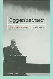 Oppenheimer The Tragic Intellect, (0226798461), Charles Thorpe 