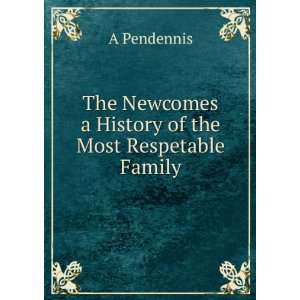 The Newcomes a History of the Most Respetable Family A Pendennis 