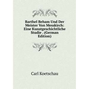 Barthel Beham Und Der Meister Von Messkirch Eine Kunstgeschichtliche 