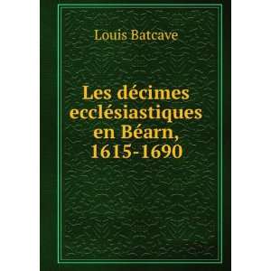   En BÃ©arn, 1615 1690 (French Edition) Louis Batcave Books