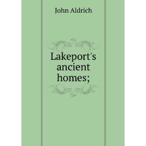  Lakeports ancient homes; John Aldrich Books