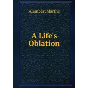 Lifes Oblation Alambert Marthe  Books