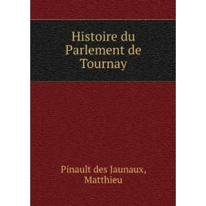  Histoire du Parlement de Tournay Matthieu Pinault des 