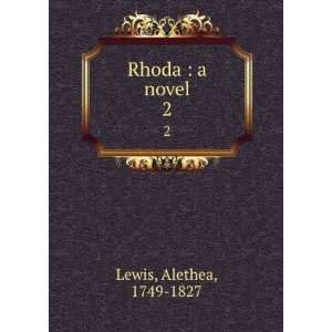  Rhoda  a novel. 2 Alethea, 1749 1827 Lewis Books