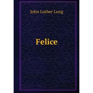  Felice John Luther Long Books