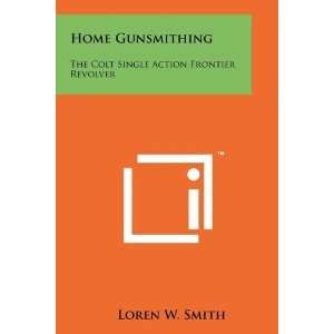   Single Action Frontier Revolver [Paperback] Loren W. Smith Books
