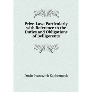   and Obligations of Belligerents Dmitr Ivanovich Kachenovsk Books