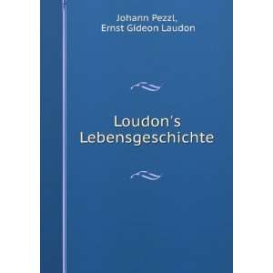    Loudons Lebensgeschichte Ernst Gideon Laudon Johann Pezzl Books