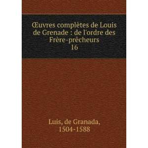  Åuvres complÃ¨tes de Louis de Grenade  de lordre des 