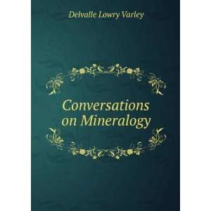  Conversations on Mineralogy Delvalle Lowry Varley Books