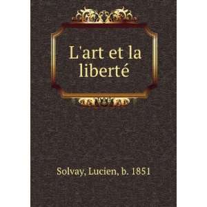 art et la libertÃ© Lucien, b. 1851 Solvay  Books