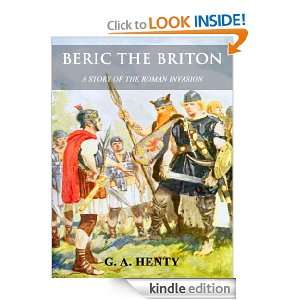 Beric the Briton A Story of the Roman Invasion (Illustrated) G. A 
