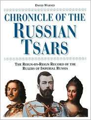Chronicle of the Russian Tsars The Reign by Reign Rule of the Rulers 