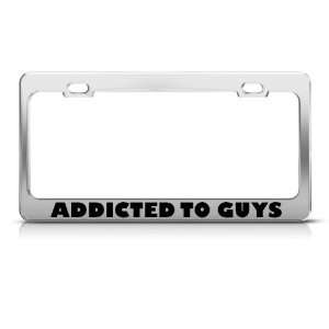  Addicted To Guys Humor license plate frame Stainless Metal 