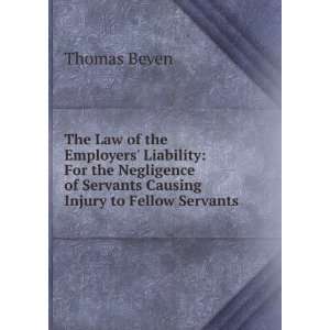   of Servants Causing Injury to Fellow Servants . Thomas Beven Books