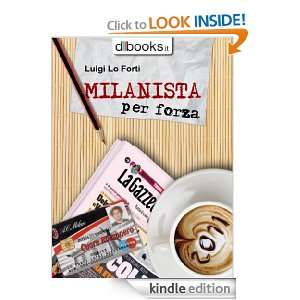 Milanista per Forza (Italian Edition) Luigi Lo Forti  