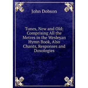   Hymn Book, Also Chants, Responses and Doxologies John Dobson Books