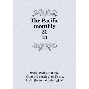  The Pacific monthly. 20 William Bittle, [from old catalog 