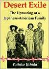 Desert Exile The Uprooting of a Japanese American Family