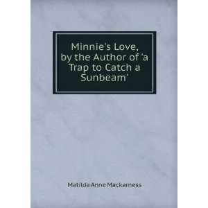  Minnies Love, by the Author of a Trap to Catch a Sunbeam 