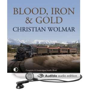  Blood, Iron, and Gold How the Railways Transformed the 