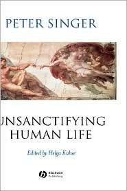 Unsanctifying Human Life Essays on Ethics, (0631225064), Helga Kuhse 