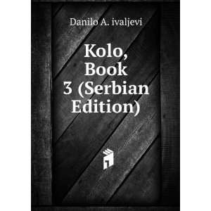 Kolo, Book 3 (Serbian Edition) Danilo A. ivaljevi Books