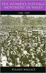The Womens Suffrage Movement in Wales, 1866 1928, (0708321739 
