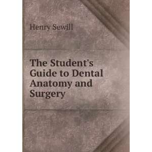   The Students Guide to Dental Anatomy and Surgery Henry Sewill Books