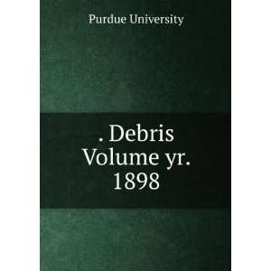 . Debris Volume yr. 1898 Purdue University Books