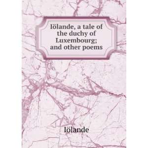   tale of the duchy of Luxembourg; and other poems IÃ¶lande Books